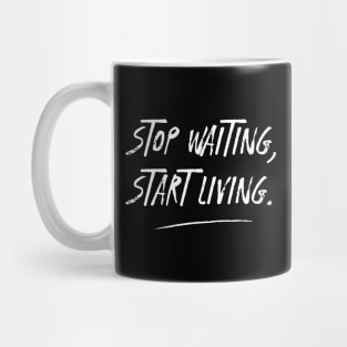 STOP WAITING, START LIVING. with white text. Mug